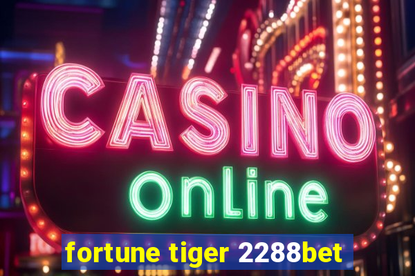 fortune tiger 2288bet